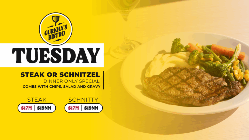Tuesday at Gurkha's — steak or schnitzel dinner special, $17 member / $19 non-member, comes with chips, salad and gravy.
